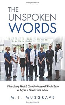 portada The Unspoken Words: What Every Health Care Professional Would Love to Say to a Patient and Can't.