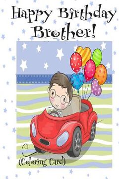 portada HAPPY BIRTHDAY BROTHER! (Coloring Card): (Personalized Birthday Cards for Boys): Inspirational Birthday Messages & Images! (en Inglés)