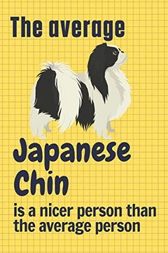portada The Average Japanese Chin is a Nicer Person Than the Average Person: For Japanese Chin dog Fans (en Inglés)