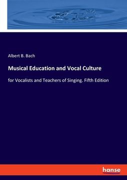 portada Musical Education and Vocal Culture: for Vocalists and Teachers of Singing. Fifth Edition (en Inglés)
