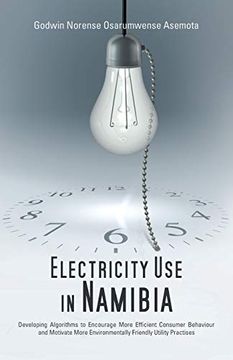 portada Electricity use in Namibia: Developing Algorithms to Encourage More Efficient Consumer Behaviour and Motivate More Environmentally Friendly Utility Practises 