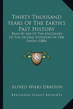 portada thirty thousand years of the earth's past history: read by aid of the discovery of the second rotation of the earth (1888) (en Inglés)