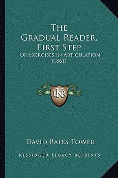 portada the gradual reader, first step: or exercises in articulation (1861) (en Inglés)