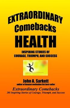 portada Extraordinary Comebacks HEALTH: stories of courage, triumph, and success (en Inglés)