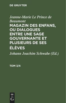 portada Jeanne-Marie le Prince de Beaumont: Magazin des Enfans, ou Dialogues Entre une Sage Gouvernante et Plusieurs de ses Élèves. Tom 3/4 (in German)