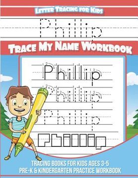 portada Phillip Letter Tracing for Kids Trace my Name Workbook: Tracing Books for Kids ages 3 - 5 Pre-K & Kindergarten Practice Workbook (in English)