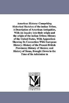 portada american history: comprising historical sketches of the indian tribes, a description of american antiquities, with an inquiry into their (en Inglés)