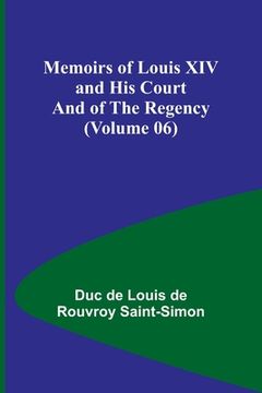 portada Memoirs of Louis XIV and His Court and of the Regency (Volume 06) (in English)