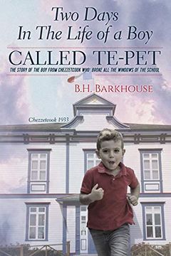portada Two Days in the Life of a boy Called Te-Pet: The Story of the boy From Chezzetcook who Broke all the Windows of the School (en Inglés)