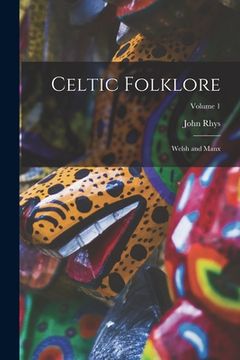 portada Celtic Folklore: Welsh and Manx; Volume 1 (en Inglés)