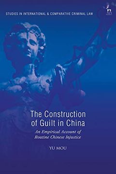 portada The Construction of Guilt in China: An Empirical Account of Routine Chinese Injustice (Studies in International and Comparative Criminal Law) 