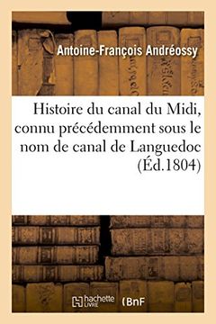 portada Histoire du canal du Midi, connu précédemment sous le nom de canal de Languedoc, par Fa Andréossy,