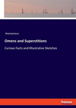 portada Omens and Superstitions: Curious Facts and Illlustrative Sketches (en Inglés)
