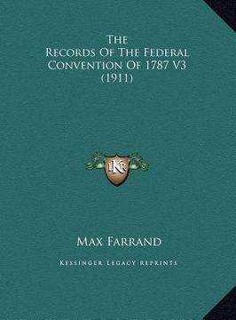 portada the records of the federal convention of 1787 v3 (1911) the records of the federal convention of 1787 v3 (1911) (en Inglés)