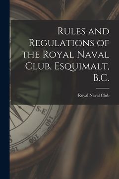 portada Rules and Regulations of the Royal Naval Club, Esquimalt, B.C. [microform]