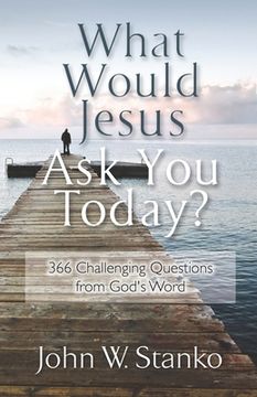 portada What Would Jesus Ask You Today?: 366 Challenging Questions From God's Word