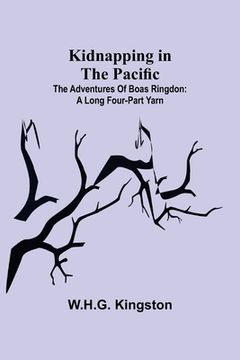 portada Kidnapping in the Pacific;The Adventures of Boas Ringdon: A long four-part Yarn (en Inglés)