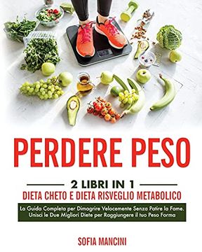 portada Perdere Peso: 2 Libri in 1: Dieta Cheto e Dieta Risveglio Metabolico. La Guida Completa per Dimagrire Velocemente Senza Patire la Fame. Unisci le due Migliori Diete per Raggiungere il tuo Peso Forma (en Italiano)