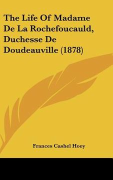 portada the life of madame de la rochefoucauld, duchesse de doudeauville (1878) (en Inglés)