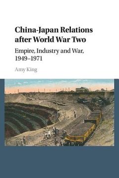 portada China-Japan Relations After World war Two: Empire, Industry and War, 1949–1971 (en Inglés)