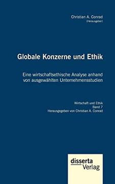 portada Globale Konzerne und Ethik: Eine Wirtschaftsethische Analyse Anhand von Ausgewählten Unternehmensstudien: Eine Wirtschaftsethische Analyse Anhand vonA Reihe "Wirtschaft und Ethik", Band 7 (en Alemán)