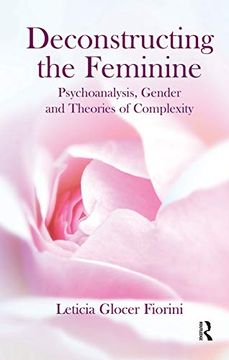 portada Deconstructing the Feminine: Psychoanalysis, Gender and Theories of Complexity (in English)
