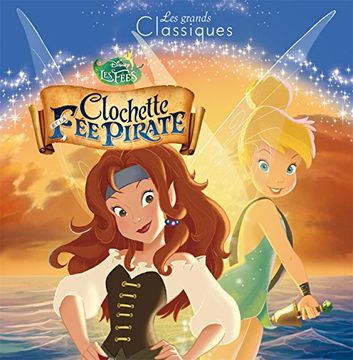 portada Fee Clochette 5 - les Grands Classiques - L'histoire du Film - Disney: Clochette et la fée Pirate