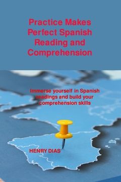 portada Practice Makes Perfect Spanish Reading and Comprehension: Immerse yourself in Spanish readings and build your comprehension skills (in English)