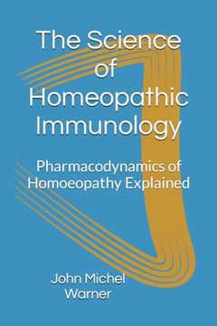 portada The Science of Homeopathic Immunology: Pharmacodynamics of Homoeopathic Medicines Explained (en Inglés)