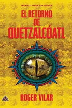 portada El Retorno de Quetzalcóatl: 1 (México: Tierra de Dioses)