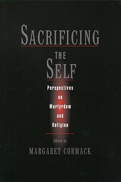 portada sacrificing the self: perspectives on martyrdom and religion (en Inglés)