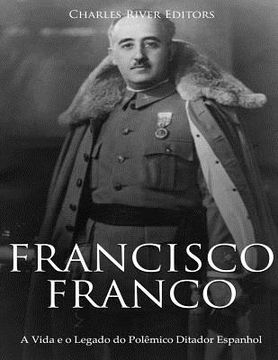 portada Francisco Franco: A Vida e o Legado do Polêmico Ditador Espanhol (in Portuguese)