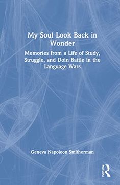 portada My Soul Look Back in Wonder: Memories From a Life of Study, Struggle, and Doin Battle in the Language Wars (en Inglés)