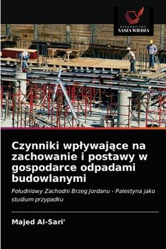 portada Czynniki wplywające na zachowanie i postawy w gospodarce odpadami budowlanymi (en Polaco)