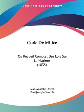 portada Code De Milice: Ou Recueil Complet Des Lois Sur La Matiere (1835) (en Francés)