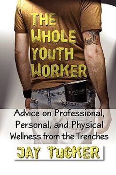 portada the whole youth worker: advice on professional, personal, and physical wellness from the trenches