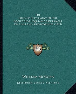 portada the deed of settlement of the society for equitable assurances on lives and survivorships (1833) (in English)
