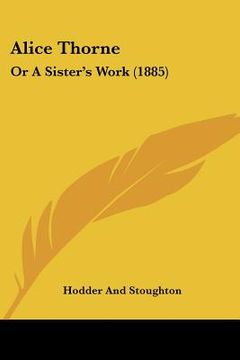 portada alice thorne: or a sister's work (1885) (in English)