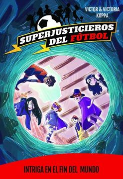 portada Superjusticieros 9. Intriga en el fin del Mundo (Superjusticieros del Fútbol) (in Spanish)