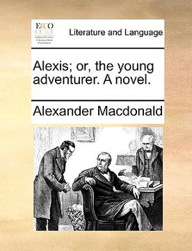 portada alexis; or, the young adventurer. a novel.