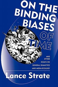 portada on the binding biases of time: and other essays on general semantics and media ecology (en Inglés)