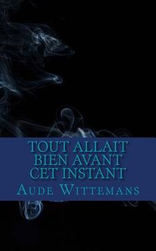 portada Tout Allait Bien Avant Cet instant (in French)