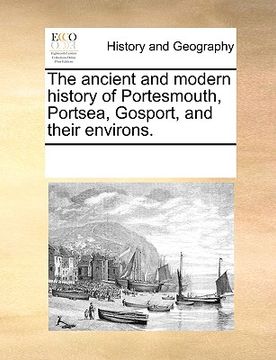 portada the ancient and modern history of portesmouth, portsea, gosport, and their environs. (en Inglés)