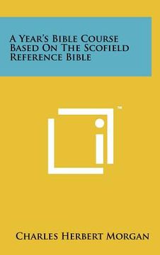 portada a year's bible course based on the scofield reference bible (en Inglés)