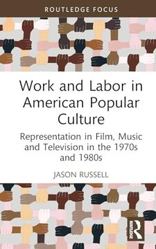 portada Work and Labor in American Popular Culture: Representation in Film, Music and Television in the 1970S and 1980S (Global Perspectives on Work and Labor) (en Inglés)
