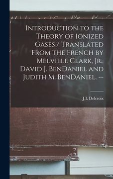 portada Introduction to the Theory of Ionized Gases / Translated From the French by Melville Clark, Jr., David J. BenDaniel and Judith M. BenDaniel. -- (in English)