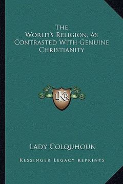 portada the world's religion, as contrasted with genuine christianity (en Inglés)