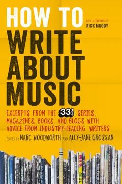 portada How to Write about Music: Excerpts from the 33 1/3 Series, Magazines, Books and Blogs with Advice from Industry-Leading Writers (in English)