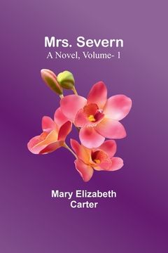 portada Mrs. Severn: A Novel, Vol. 1 (in English)
