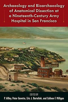 portada Archaeology and Bioarchaeology of Anatomical Dissection at a Nineteenth-Century Army Hospital in san Francisco (Bioarchaeological Interpretations of. Local, Regional, and Global Perspectives) (en Inglés)